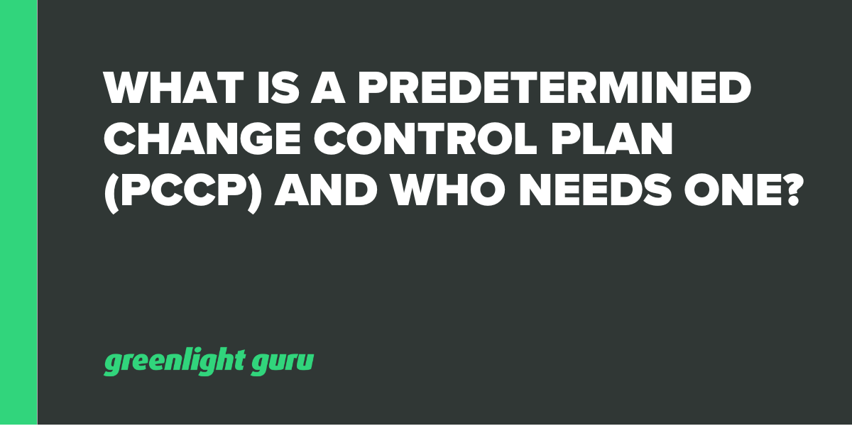 What Is A Predetermined Change Control Plan (PCCP) And Who Needs One?